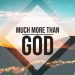 Much More Than God
