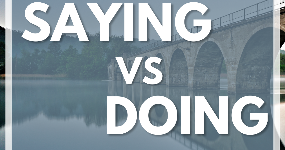 Saying vs Doing