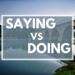 Saying vs Doing