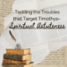 Tackling the Troubles that Target Timothys- SPIRITUAL ASTUTENESS