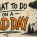 What To Do On A Bad Day