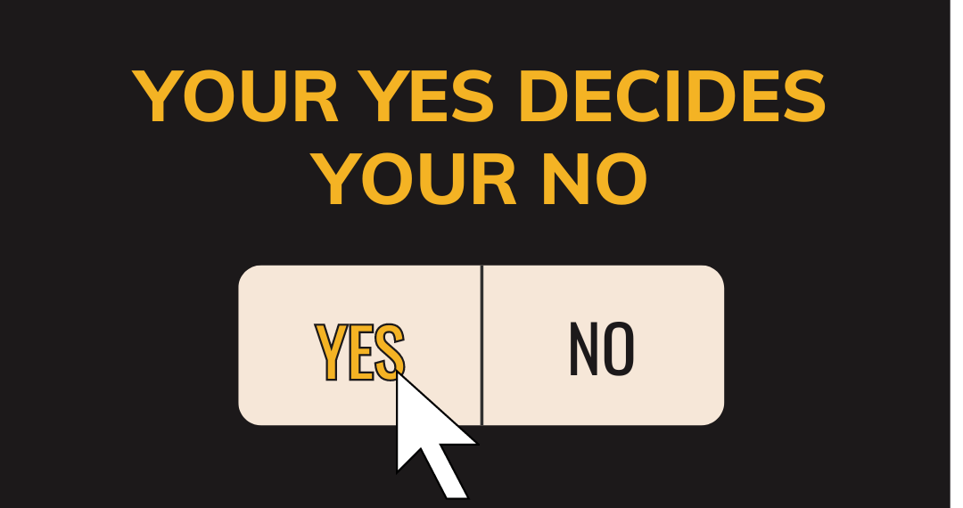 Your YES Decides Your NO