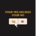 Your YES Decides Your NO