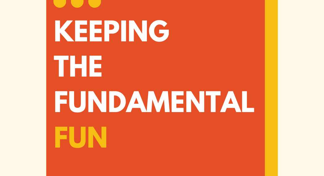 Keeping The Fundamental Fun