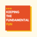 Keeping The Fundamental Fun