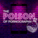 The Poison of Pornography