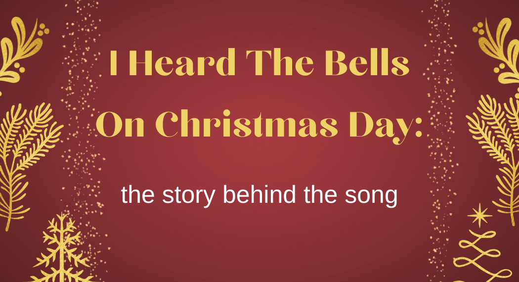 I Heard The Bells On Christmas Day : the story behind the song
