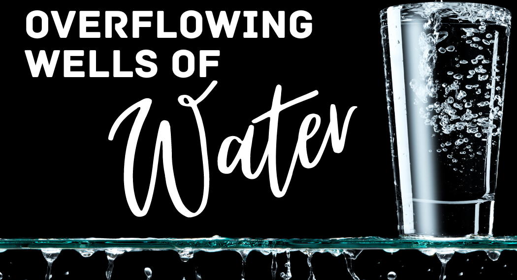 Overflowing Wells of Water