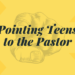 Pointing Teens to the Pastor
