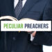 Peculiar Preachers