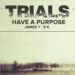 Trials Have Purpose