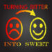 Turning Bitter To Sweet