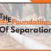 The Foundations of Separation