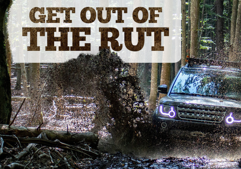 Get Out of the Rut!