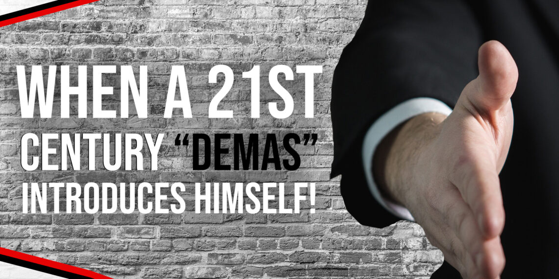 When A 21st Century “Demas” Introduces Himself