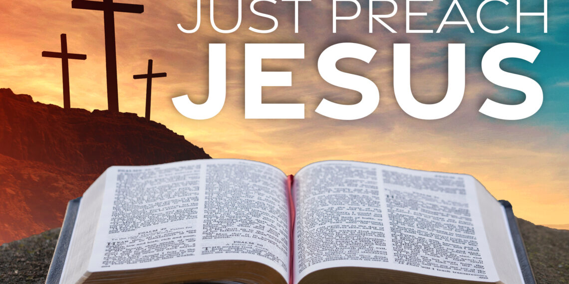 Just Preach Jesus
