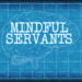 Mindful Servants