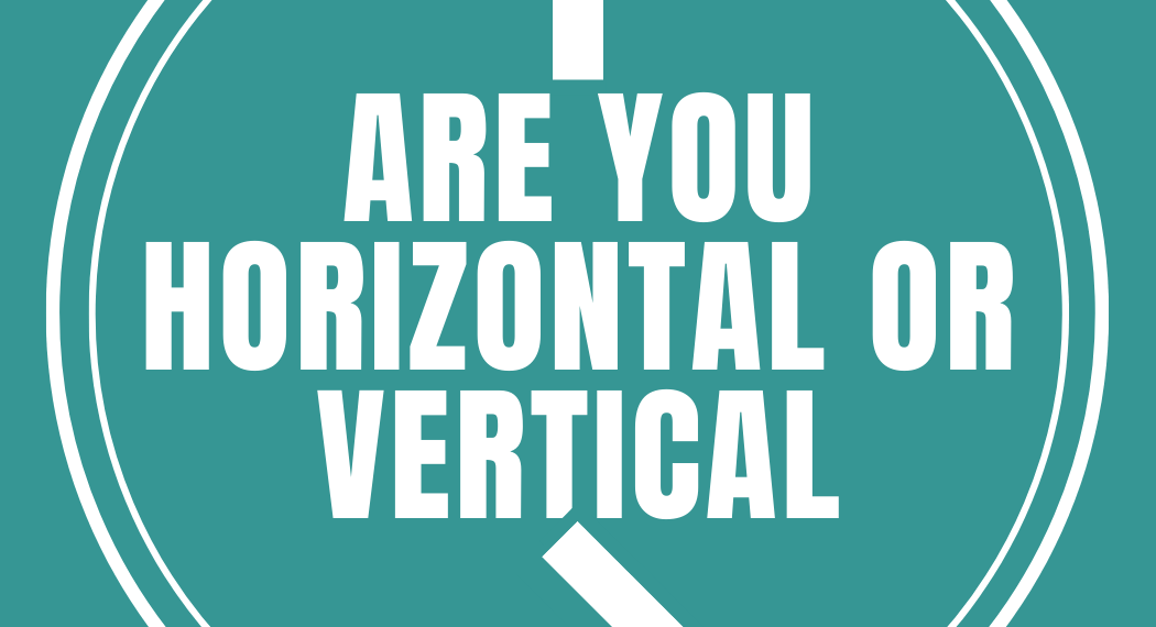 Are You Horizontal Or Vertical