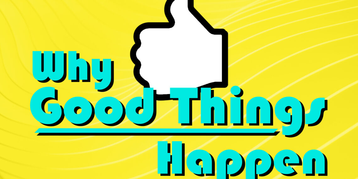 Why Good Things Happen