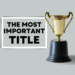 The Most Important Title