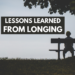 Lessons Learned from Longing