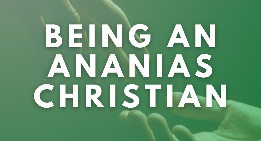 Being An Ananias Christian