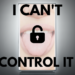 I Can’t Control It!