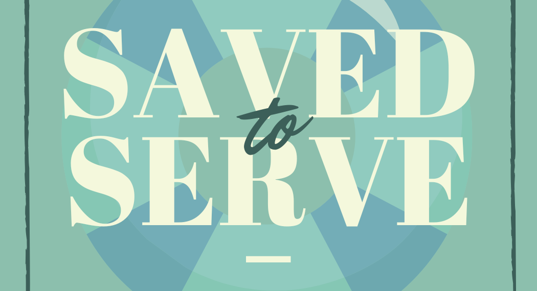 Saved To Serve