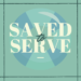 Saved To Serve