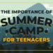 The Importance Of Summer Camp For Teenagers