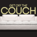 Get Off Of The Couch!