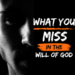 What You Miss In The Will Of God