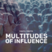 Multitudes of Influence