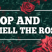 Stop And Smell The Roses