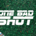 One Bad Shot