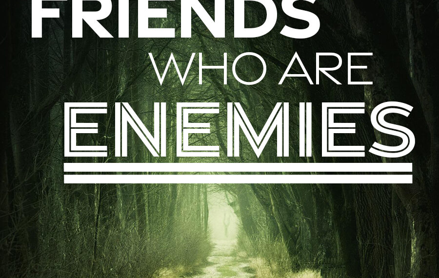 Friends Who Are Enemies