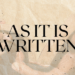 As It Is Written