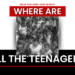 Where Are All the Teenagers?