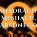 Shadrach, Meshach, Abednego
