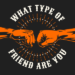 What Type Of Friend Are You?
