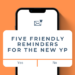 5 Friendly Reminders For The New YP