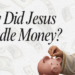 How Did Jesus Handle Money?